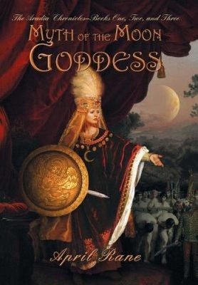 Myth of the Moon Goddess: The Aradia Chronicles-Books One, Two, and Three