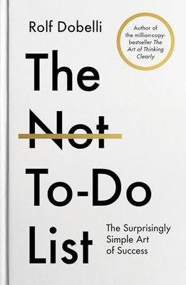 Die Not To Do Liste: Der lebensverändernde Sofort-Bestseller... - Dobelli, Rolf