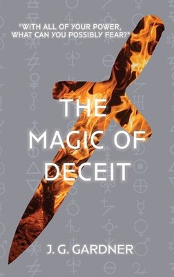 The Magic of Deceit by J. G. Gardner [Hardback, 350 pages]