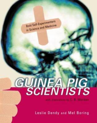 Guinea Pig Scientists: Bold Self-Experimenters in Science and Medicine (O - GOOD