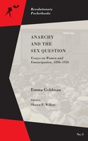 Anarchy And The Sex Question | Essays On Women And Emancipation, 1896-1917