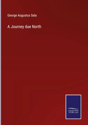 George Augustus Sala | A Journey due North | Buch | Englisch (2022) | Gebunden