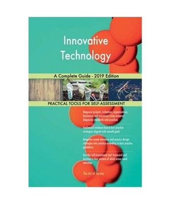 Innovative Technology A Complete Guide - 2019 Edition, Gerardus Blokdyk