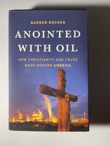 Darren Dochuk Anointed With Oil How Christianity And Crude Made Modern America - Imagen 5 de 6