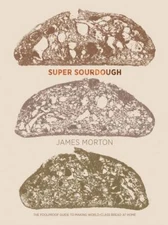 Super Sourdough: The Foolproof Guide to Making World-Class Bread at Home, Morton