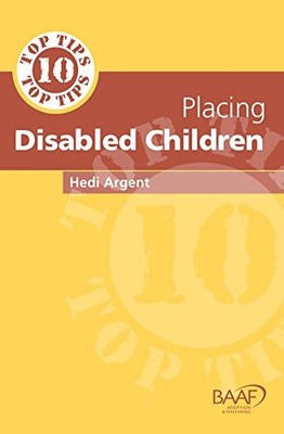 Ten Top Tips for Placing Disabled Children,Hedi Argent