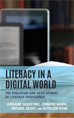 Literacy in a Digital World: The Evolution and Development of Literacy Proficien