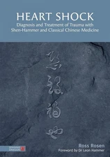 Heart Shock: Diagnosis and Treatment of Trauma with Shen-Hammer and Classical Ch