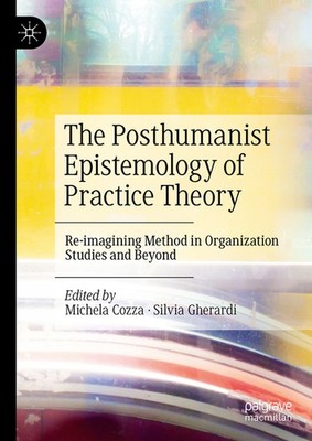 The Posthumanist Epistemology Of Practice Theory: Re-Imagini...