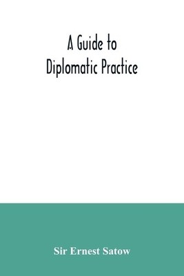Ernest Satow A guide to diplomatic practice (Paperback) (UK IMPORT)