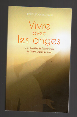 VIVRE AVEC LES ANGES Père Ludovic Frère Editions du Laus 2019