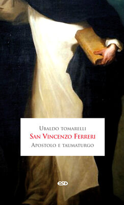 San Vincenzo Ferreri apostolo e taumaturgo - Tomarelli Ubaldo