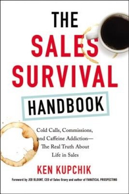 The Sales Survival Handbook: Cold Calls, Commissions, And Caffeine Addiction -