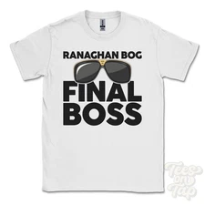RANAGHAN BOG FINAL BOSS T-SHIRT funny xmas gift draperstown northern ireland