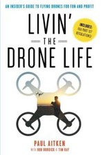 Livin' the Drone Life: An Insider's Guide to Flying Drones for Fun and - GOOD