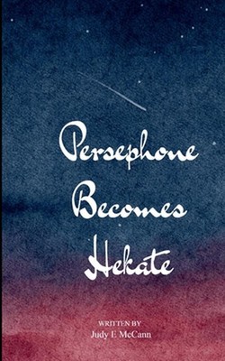 Persephone Becomes Hekate (Edition1st) by Judy E. McCann Paperback Book