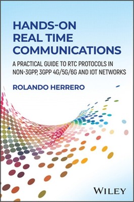 Hands-On Real Time Communications: A Practical Guide to Rtc Protocols in Non-3gp