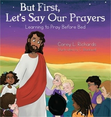 But First, Let's Say Our Prayers: Learning to Pray Before Bed (Hardback or Cased