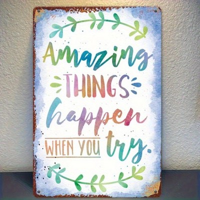 Amazing Things Happen When You Try Metal Sign Motivational Home Wall Decoration