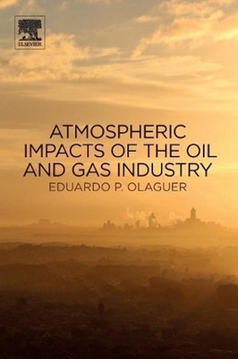 Atmospheric Impacts of the Oil and Gas Industry by Eduardo P. Olaguer (English) 