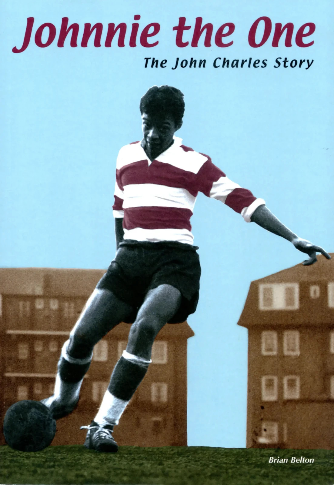 Johnnie the One – The John Charles Story - West Ham United defender biography
