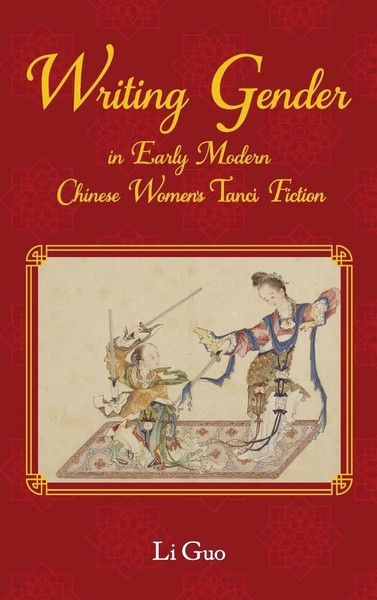 Li Guo | Writing Gender In Early Modern Chinese Women's Tanci Fiction | Buch-image