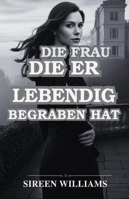 Die Frau, Die Er Lebendig Begraben Hat by Sireen Williams (German) Paperback Boo