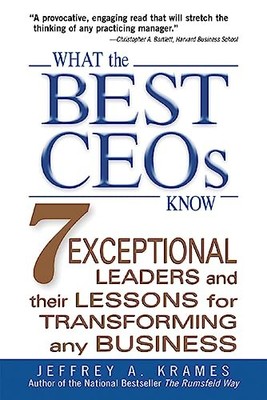 What the Best CEOs Know: 7 Exceptional Leaders and Their Lessons for Transfo...