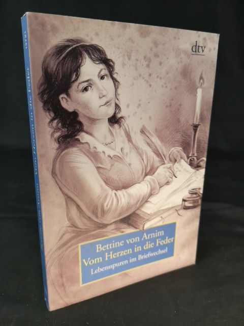 Vom Herzen in die Feder Lebensspuren im Briefwechsel Ehmann, Ulrike, Sibylle von - Ehmann, Ulrike, Sibylle von Steinsdorff und Bettine von Arnim