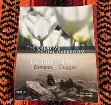 The Creative Digital Darkroom by Sean Duggan and Katrin Eismann 2008, Trade...