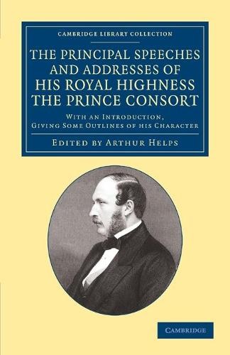 The Principal Speeches and Addresses of His Royal Highness th... - 9781108067034