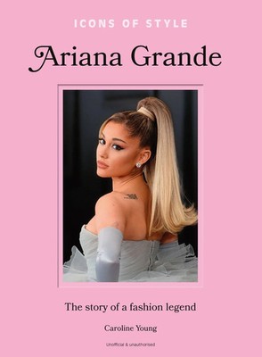 Icons of Style: Ariana Grande | The story of a fashion legend | Caroline Young