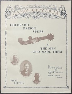 COLORADO PRISON SPURS & THE MEN WHO MADE THEM SIGNED LIMITED FIRST EDITION