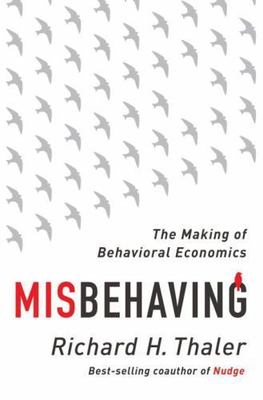 Misbehaving: The Making of Behavioral Economics [ hardcover ] Thaler, Richard H.