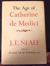The Age Of Catherine De Medici by J.E. Neale - 1960 		