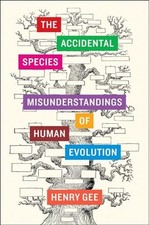 The Accidental Species: Misunderstandings of Human Evolution