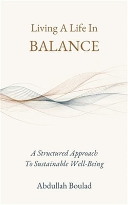 Living a Life in Balance: A Holistic Guide for Physical, Mental, Social, Spiritu