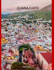 GUANAJUATO MEXICO Photography Coffee Table Book Tourists Attractions: A Vibr...