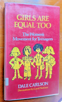Girls are Equal Too - The Women's Movement for Teenagers (Dale Carlson; 1974)