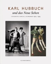 Karl Hubbuch und das neue Sehen. Photographien, Gemälde, Zeichnungen | Hubbuch