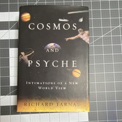 Cosmos and Psyche Intimations of a New World View by Richard Tarnas 2006, HC 