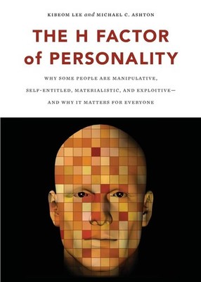 The H Factor of Personality: Why Some People are Manipulative, Self-Entitled...