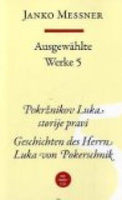 Messner, Janko, Bd.5 : Geschichten des Herrn Luka von Pokerschnik; Pokrznikov Lu