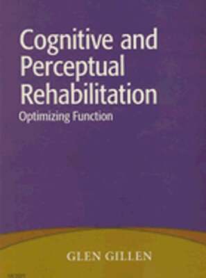 Cognitive and Perceptual Rehabilitation: Optimizing Function by Gillen: New
