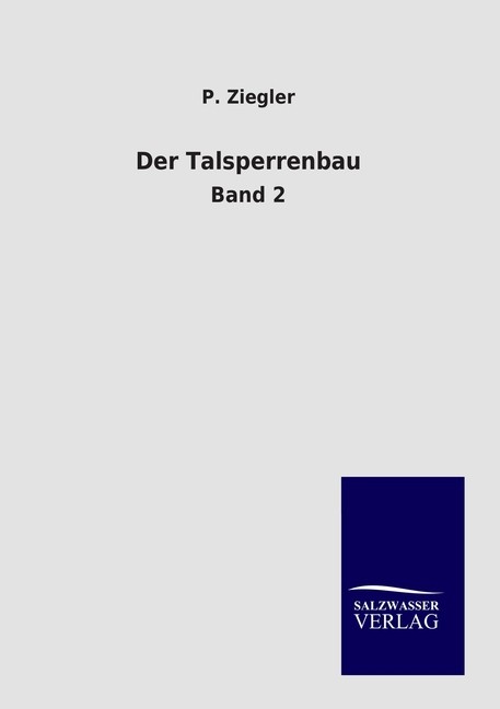 Der Talsperrenbau P. Ziegler - P. Ziegler