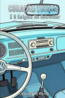 Corao pirata E O Enigma No Espelho Retrovisor by Leonardo Ferla (Portuguese) Pap