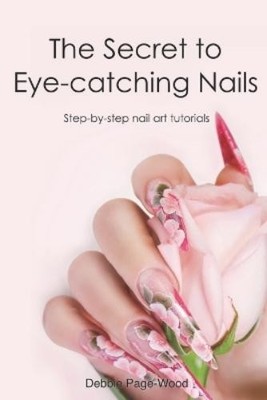 Debbie Page-Wood The Secret to Eye-catching Nails (Taschenbuch)