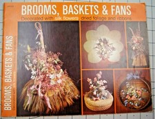 BROOMS, BASKETS & FANS Decorate with Silk Flowers Dried Foliage and Ribbons 