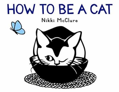 How to Be a Cat: A Board Book - Board book, by McClure Nikki - Very Good