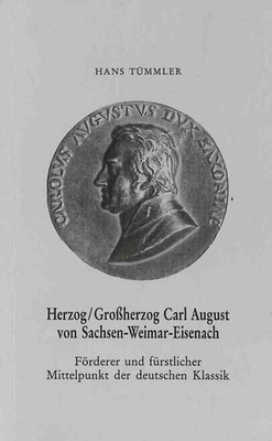 Herzog/Großherzog Carl August von Sachsen-Weimar-Eisenach. Förderer und fürstlic